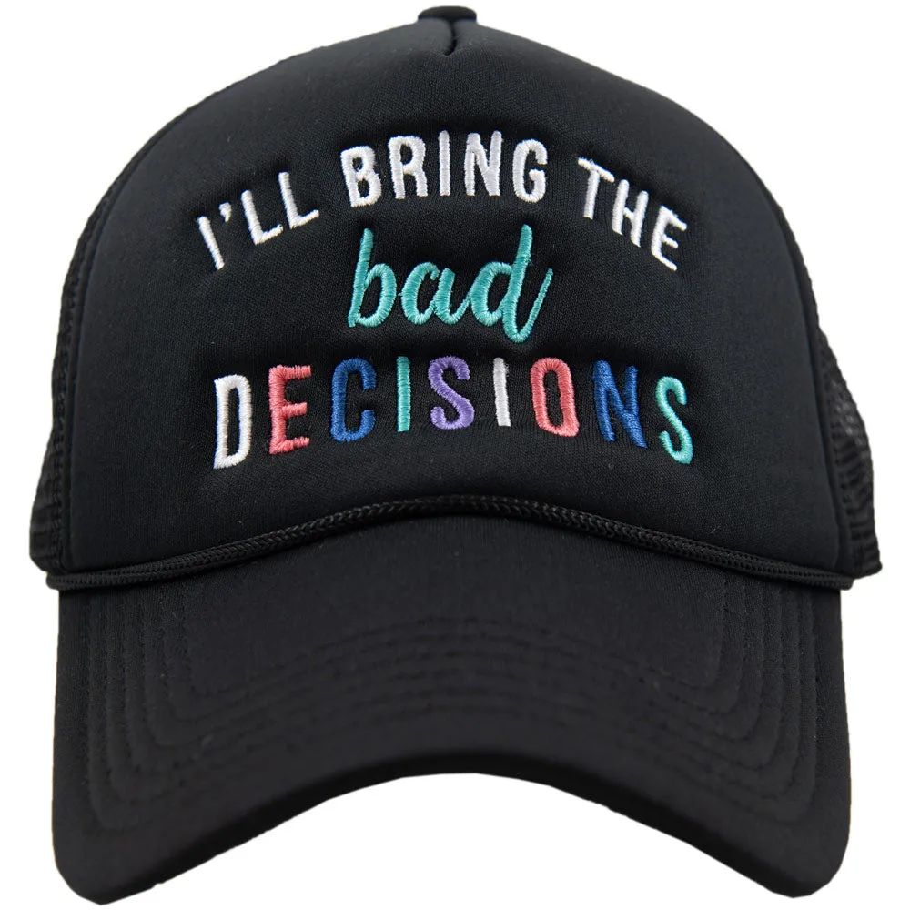 I'll Bring The Bad Decisions Wholesale Foam Trucker Hat