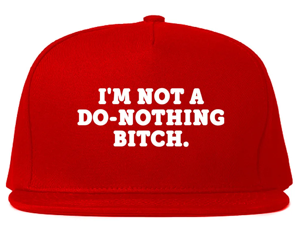 I'm Not A Do Nothing Bitch Snapback Hat