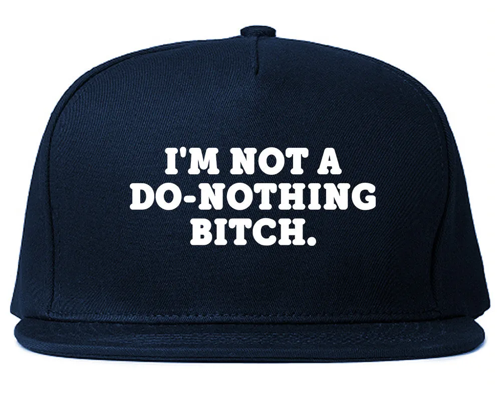 I'm Not A Do Nothing Bitch Snapback Hat