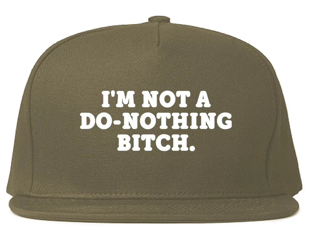 I'm Not A Do Nothing Bitch Snapback Hat